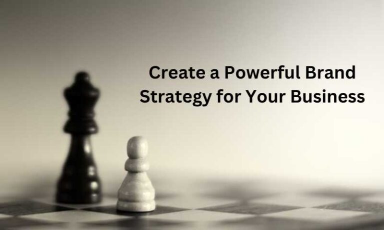 Create a Powerful Brand Strategy for Your Business